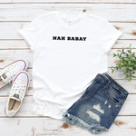 Nah Babay Shirt. Not Taday'. All Caps. (White) - Me You US, LLC