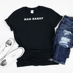 Nah Babay Shirt. Not Taday'. All Caps. (Black) - Me You US, LLC