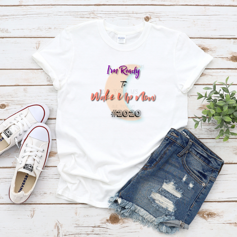 I'm ready to Wake up Now 2020 T-Shirt (White) - Me You US, LLC