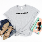 Nah Babay Shirt. Not Taday'. All Caps. (Grey) - Me You US, LLC