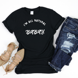 I'm All Natural Babay Shirt. (Black) - Me You US, LLC