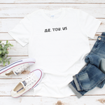 Me You US Shirt. All of Us. (White) - Me You US, LLC