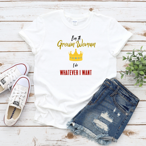 I'm a Grown Woman Shirt. I Do What I Want (White) - Me You US, LLC