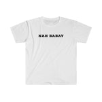 Nah Babay Shirt. Not Taday'. All Caps. (White) - Me You US, LLC