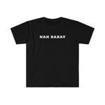 Nah Babay Shirt. Not Taday'. All Caps. (Black) - Me You US, LLC